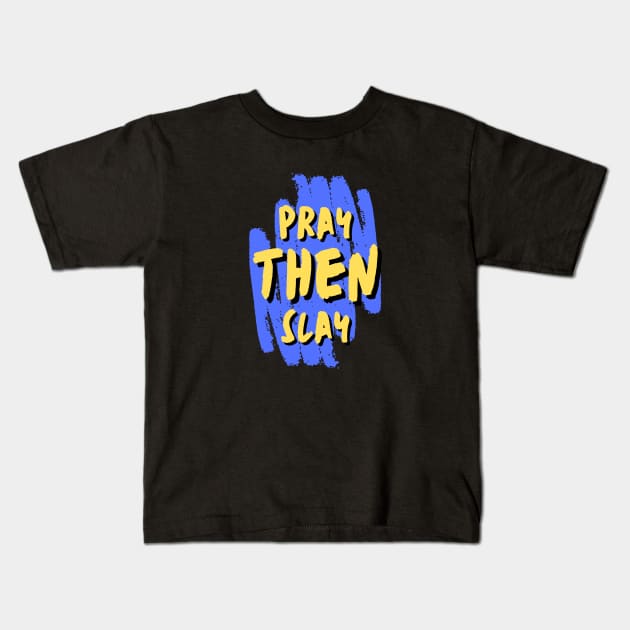 Pray Then Slay Kids T-Shirt by All Things Gospel